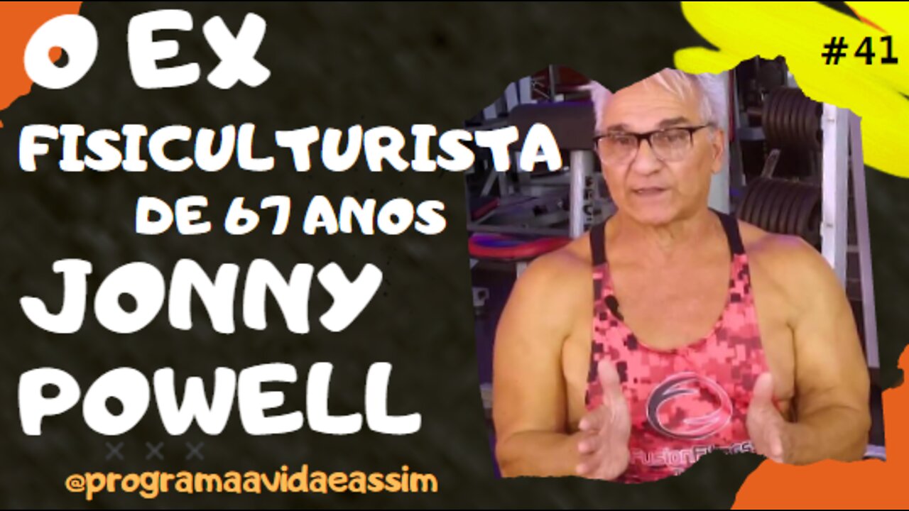 #41 - O EX FISICULTURISTA JOHNNY POWELL 10/7/21 @programaavidaeassim