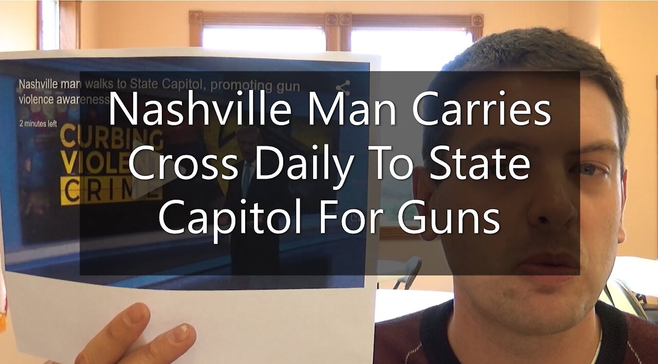 Nashville Man Carries Cross Daily To State Capitol For Guns