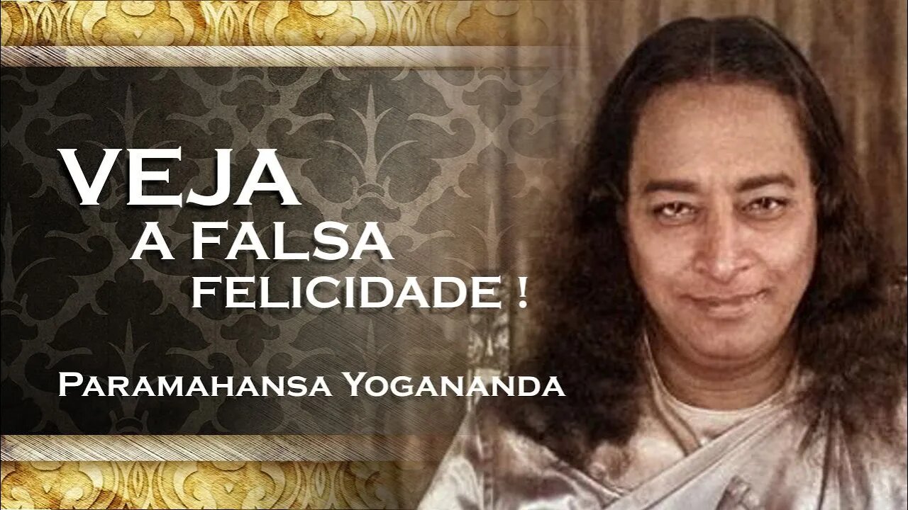 PARAMAHANSA YOGANANDA ISSO É UM ESTÍMULO FALSO DE ALEGRIA