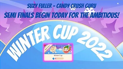 Winter Cup 2022 Semi Finals in Candy Crush Begins Today. Well, for some people. Not for slackers. ;)