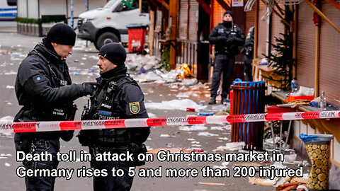 Death toll in attack on Christmas market in Germany rises to 5 and more than 200 injured