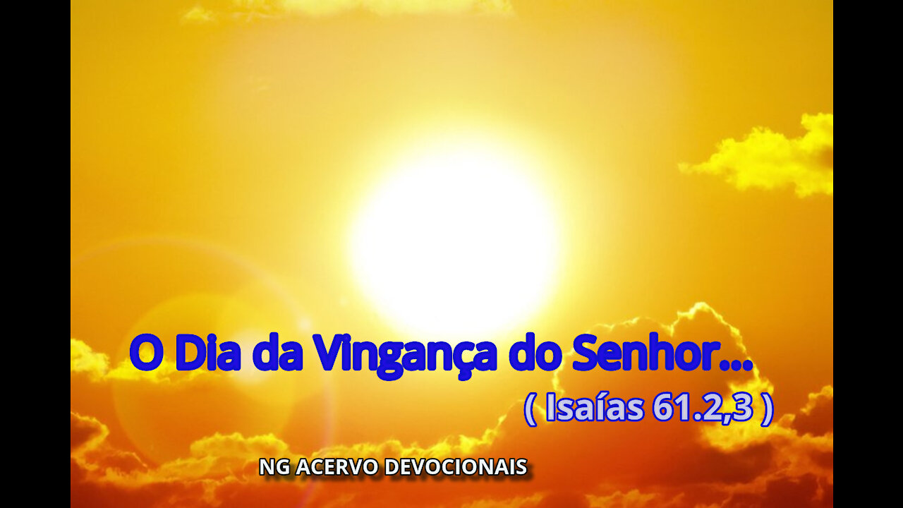 O Dia da Vingança do Senhor... ( Isaías 61.2,3