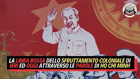 La linea rossa dello sfruttamento coloniale di ieri ed oggi attraverso le parole di Ho Chi Minh