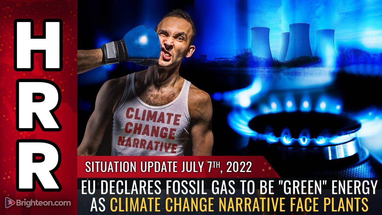 Situation Update, July 7, 2022 - EU declares fossil gas to be "green" energy...