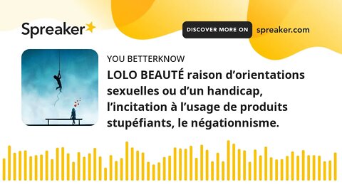 LOLO BEAUTÉ raison d’orientations sexuelles ou d’un handicap, l’incitation à l’usage de produits stu