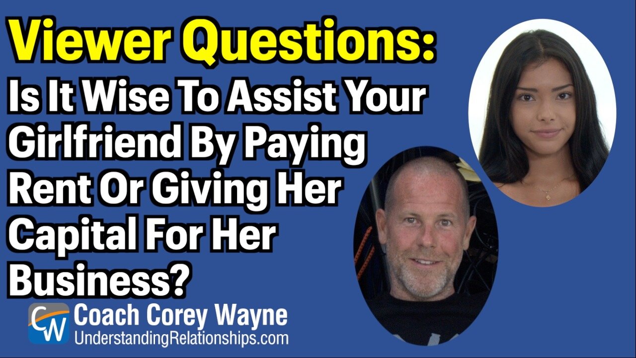 Is It Wise To Assist Your Girlfriend By Paying Rent Or Giving Her Capital For Her Business?