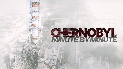 Chernobyl: Minute by Minute