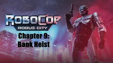 Robocop Rogue City Chapter 9: Bank Heist