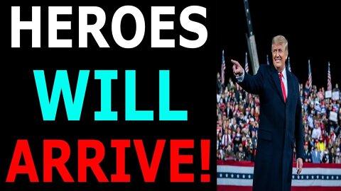 IT'S HAPENING, HEROES WILL ARRIVE - TRUMP NEWS
