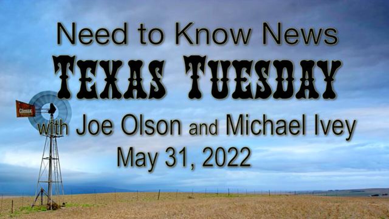 Need to Know News TEXAS TUESDAY (31 May 2022) with Joe Olson and Michael Ivey