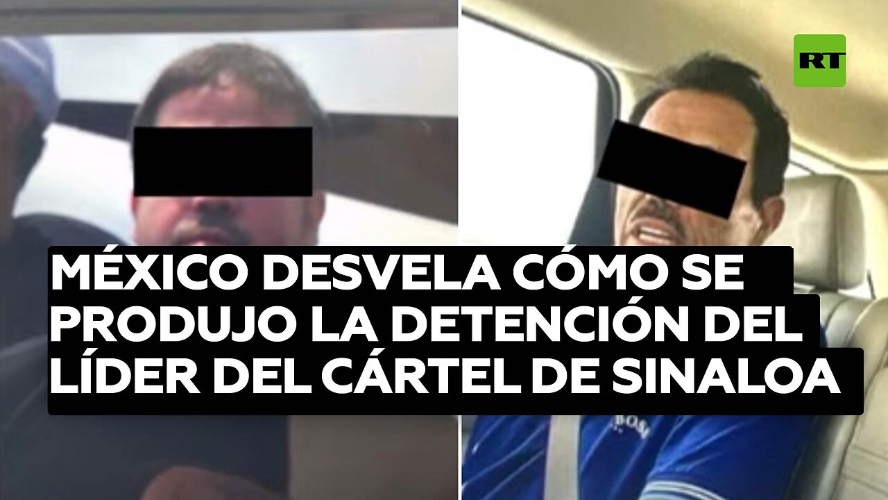 México desvela cómo se produjo la detención del líder del Cártel de Sinaloa