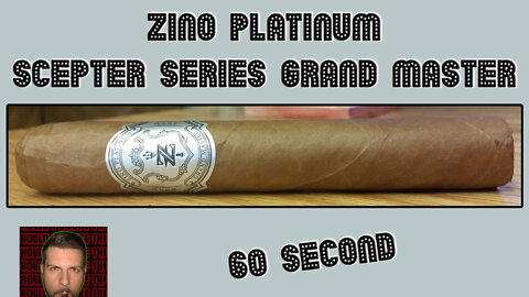 60 SECOND CIGAR REVIEW - Zino Platinum Scepter Series Grand Master