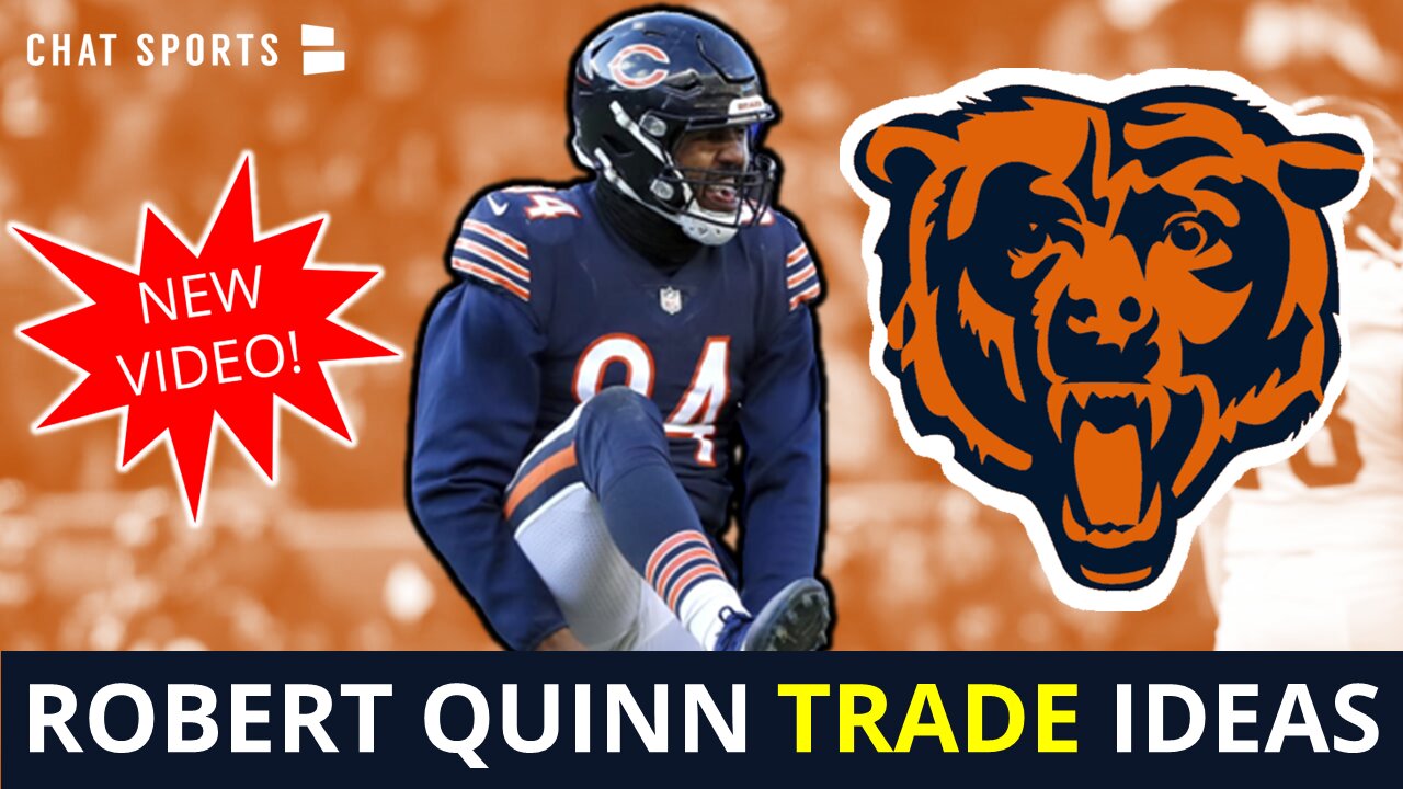 Robert Quinn Trade? 5 NFL Trade Ideas If The Chicago Bears Want To Move Him