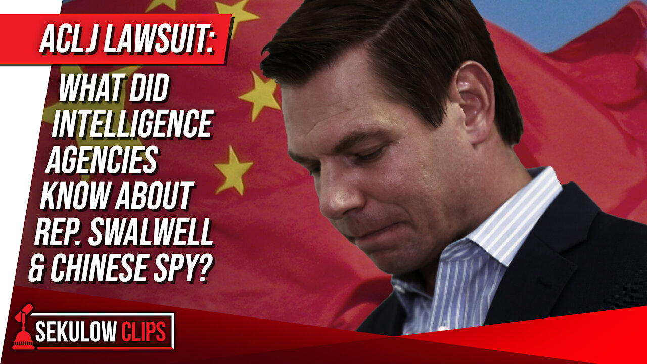 ACLJ Lawsuit: What Did Intelligence Agencies Know About Rep. Swalwell & Chinese Spy?