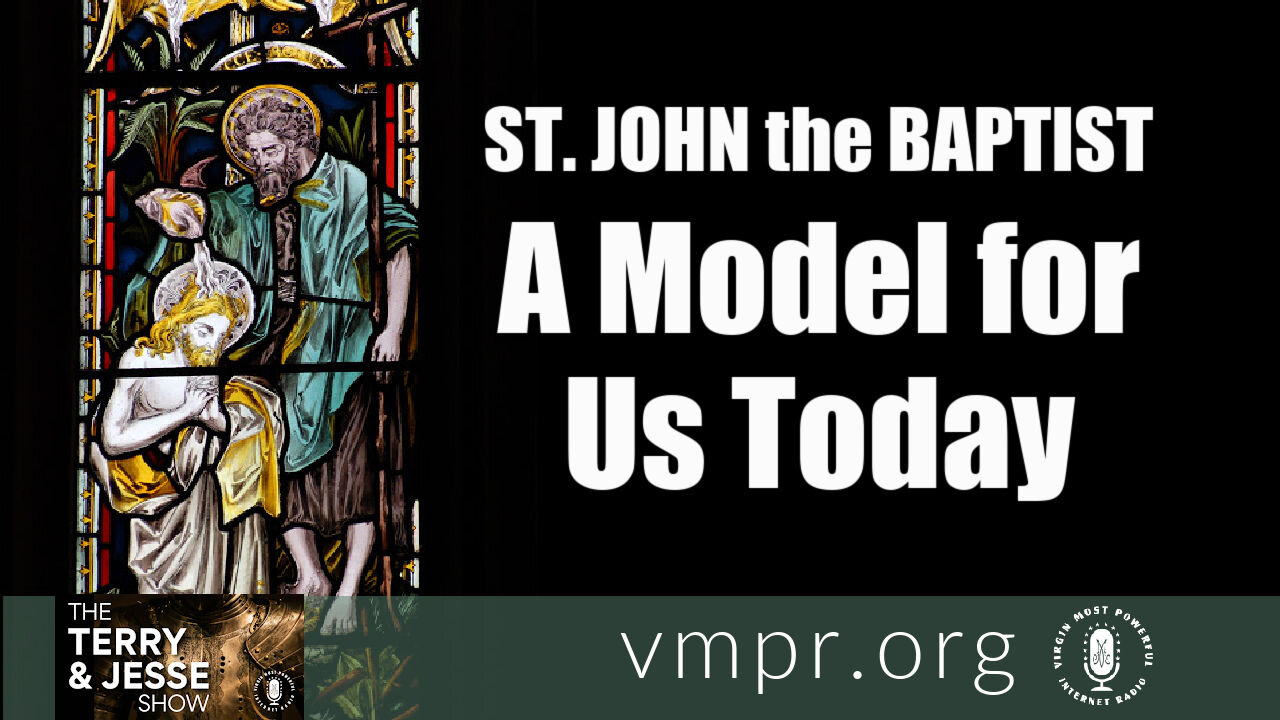 24 Jun 21, The Terry and Jesse Show: Saint John the Baptist, A Model for Us Today