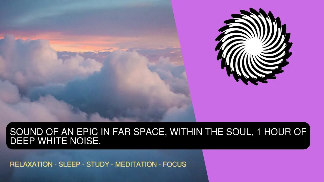 Sound Of An Epic In Far Space, Within The Soul, 1 Hour Of Deep White Noise For Sleep, Think Or Study