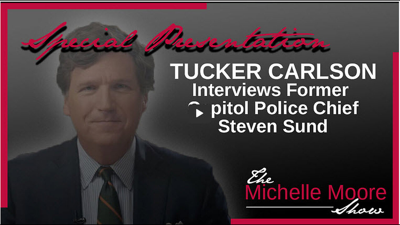 Special Presentation: Tucker Carlson interviews Former Capitol Police Chief Steven Sund