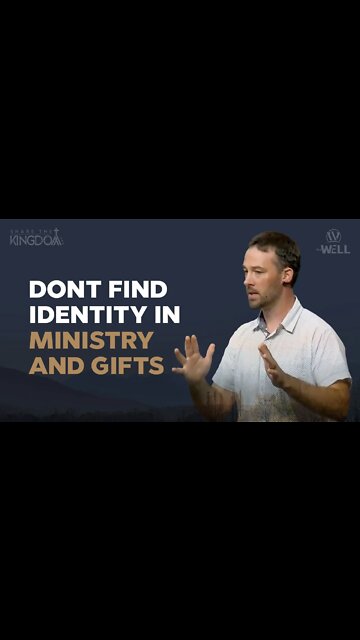 Don't find identity in ministry and gifts