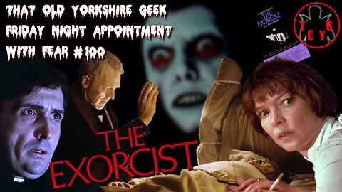 TOYG! Friday Night Appointment With Fear #100 - The Exorcist (1973)