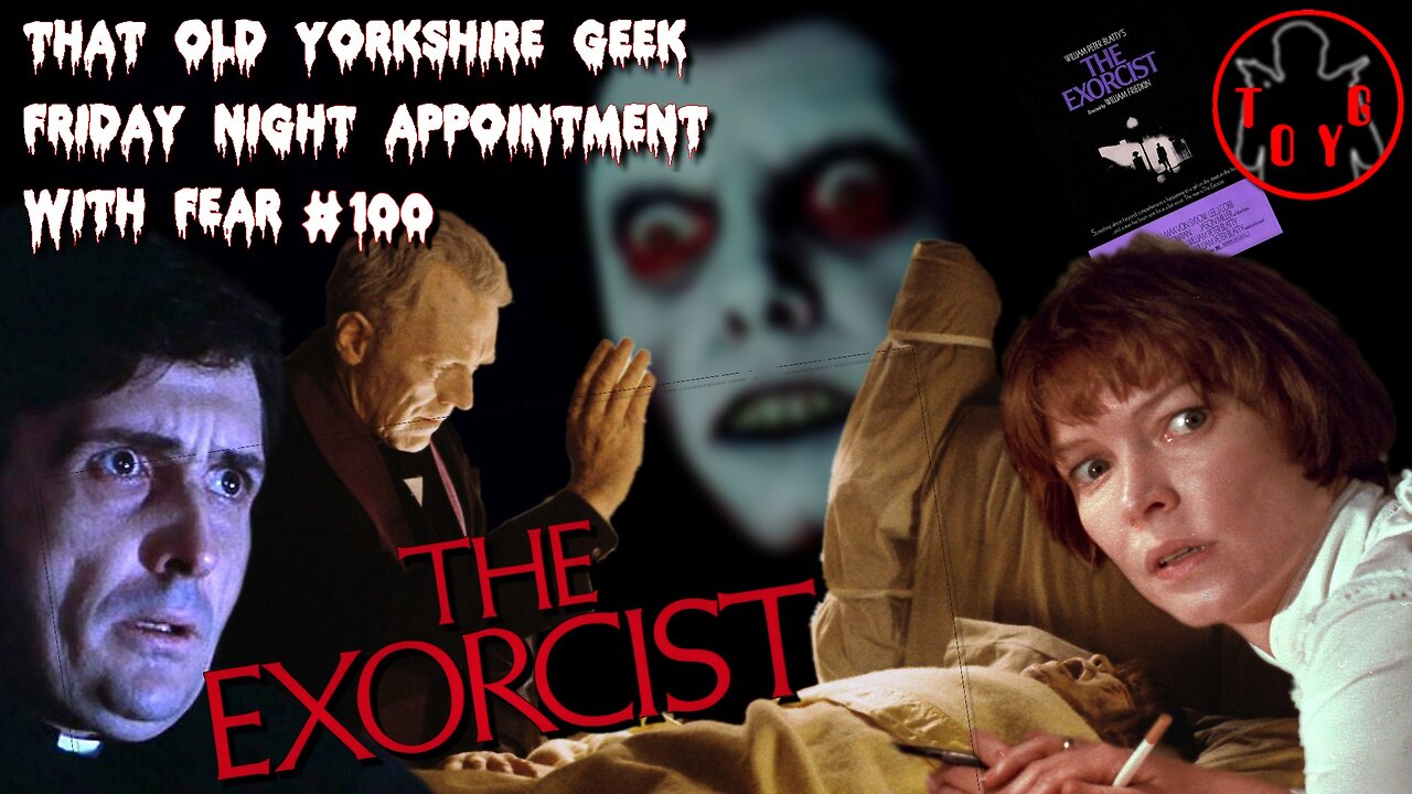 TOYG! Friday Night Appointment With Fear #100 - The Exorcist (1973)