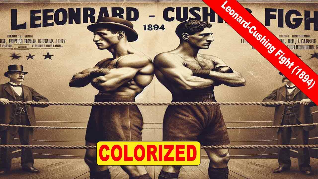 Leonard-Cushing fight (1894) | Old Colorized Movie