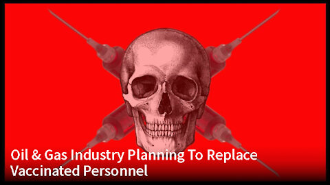 Oil & Gas Industry Planning To Replace Vaccinated Personnel - Whistle blower