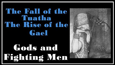 Ancient Lore: The Fall of the Reign of the Tuatha De Dannon -Gods and Fighting Men