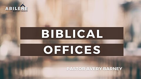 Biblical Offices (Full Service) | Pastor Avery Barney