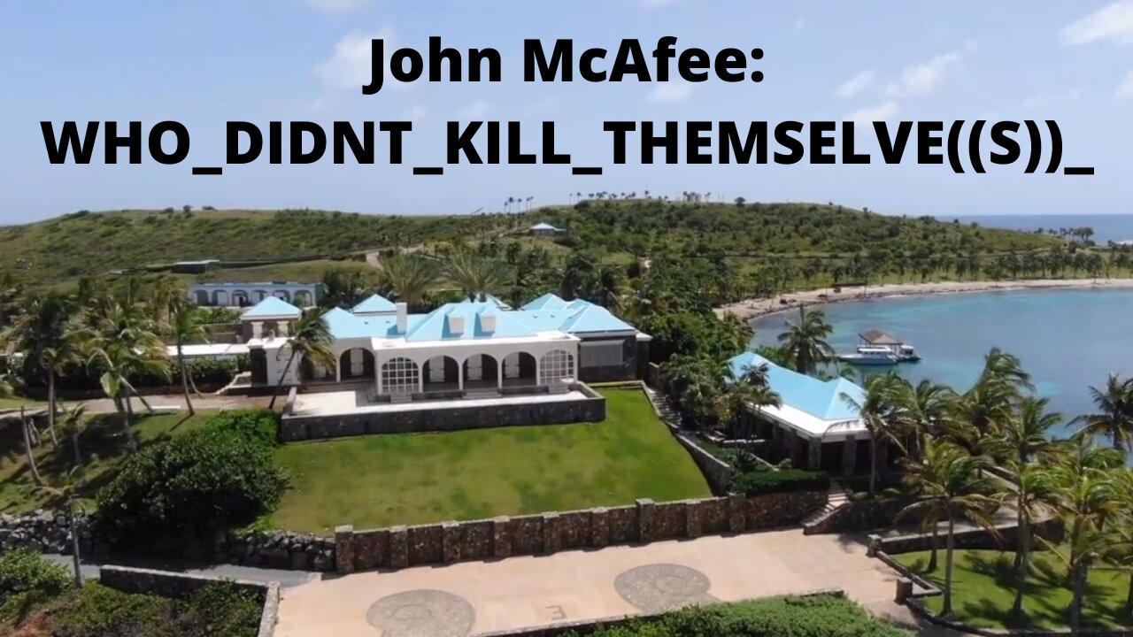 John McAfee's most recent video: WHO_DIDNT_KILL_THEMSELVE((S))_