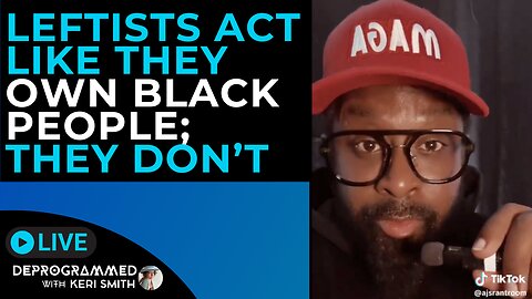 Leftists Act Like They Own Black People; They Dont - LIVE Deprogrammed with Keri Smith