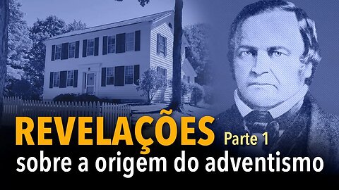 Revelações sobre a origem do adventismo | parte 1