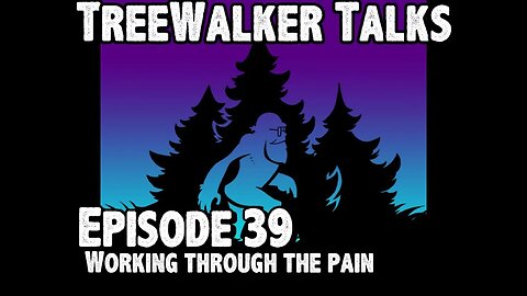 TreeWalker Talks Episode 39: Working Through the Pain