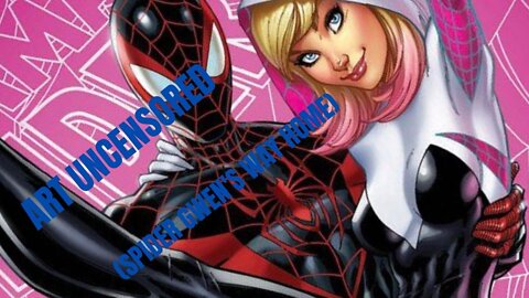 Art Uncensored (Spider Gwen's Way Home)