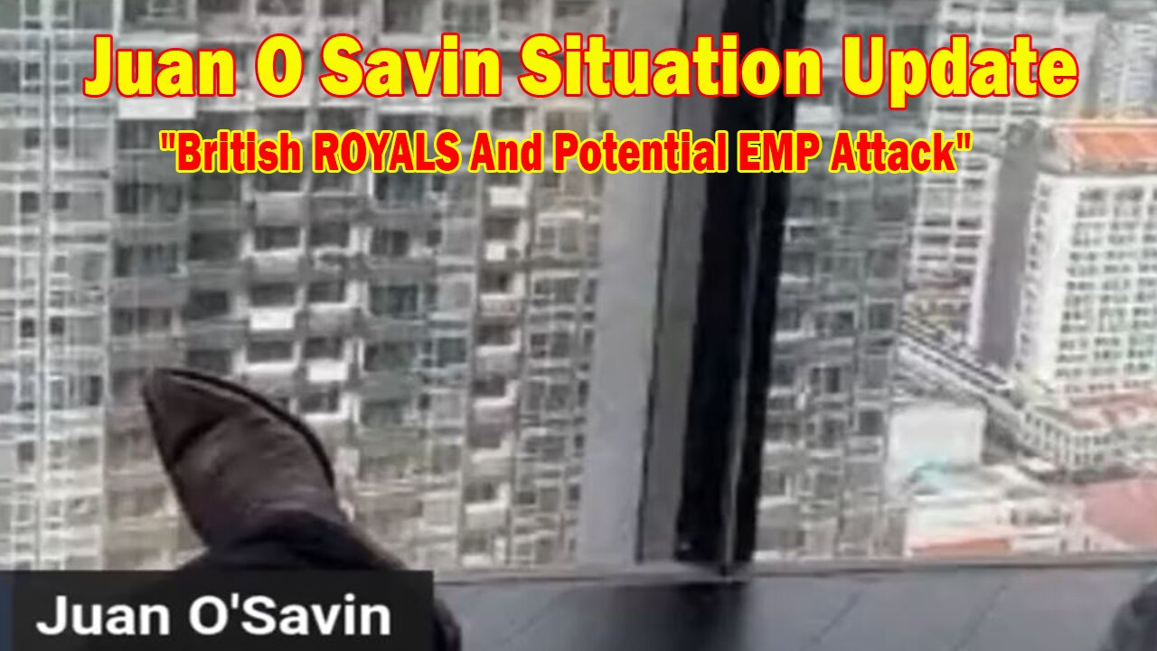 Juan O Savin Situation Update May 23: "British ROYALS And Potential EMP Attack"