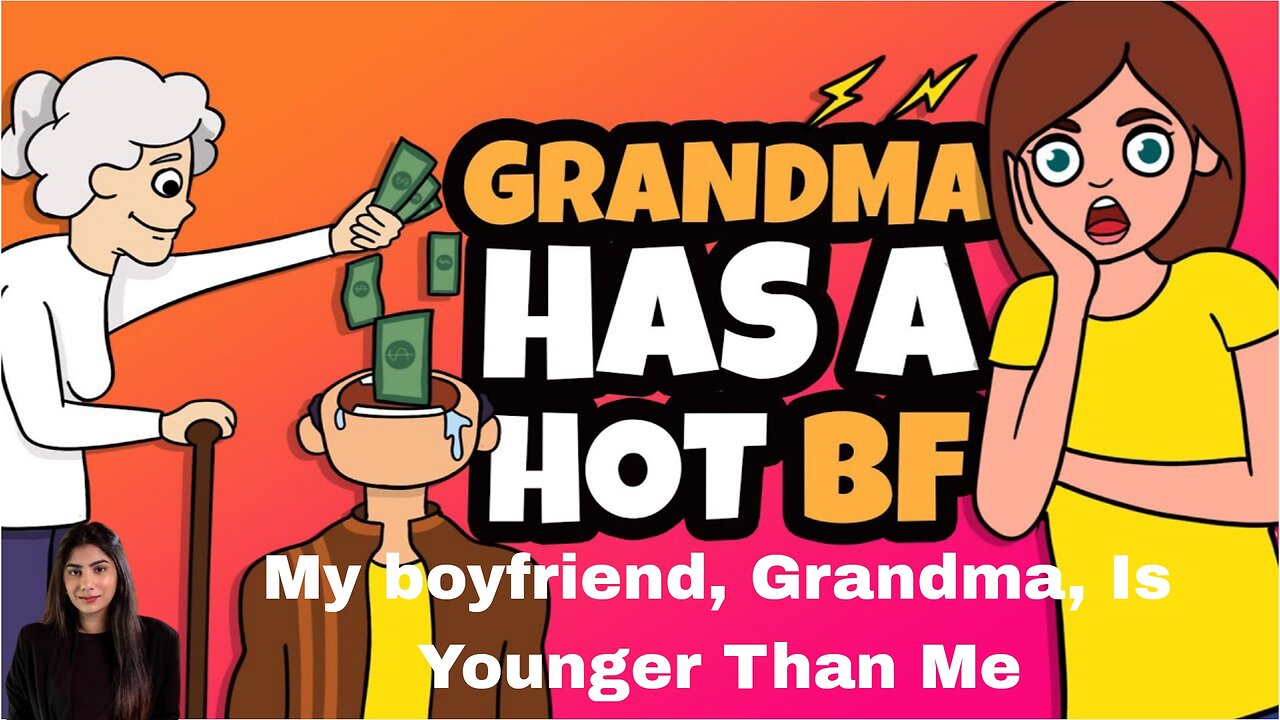 My boyfriend, Grandma, Is Younger Than Me