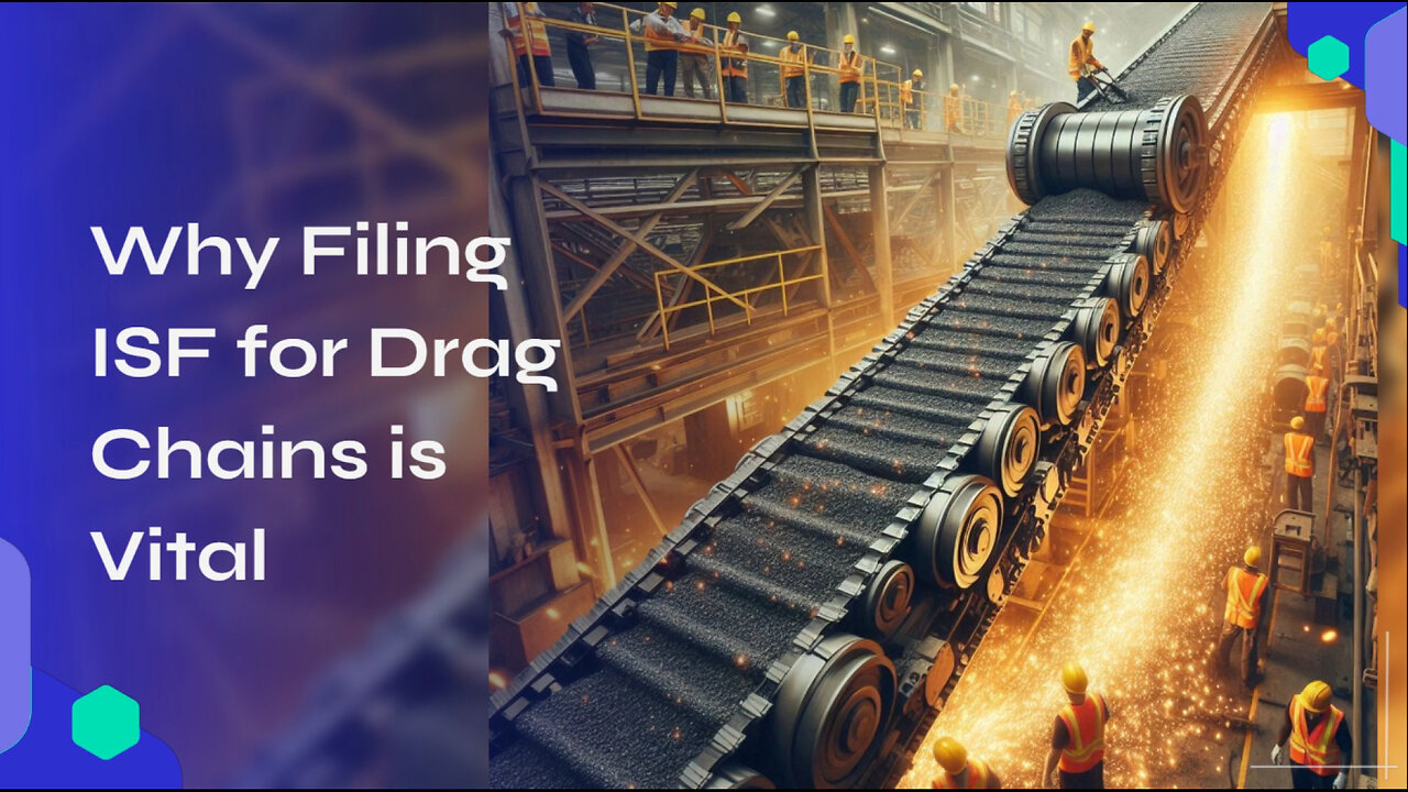 Unleashing Imports: Mastering the Art of ISF Filing for Drag Chain Shipments