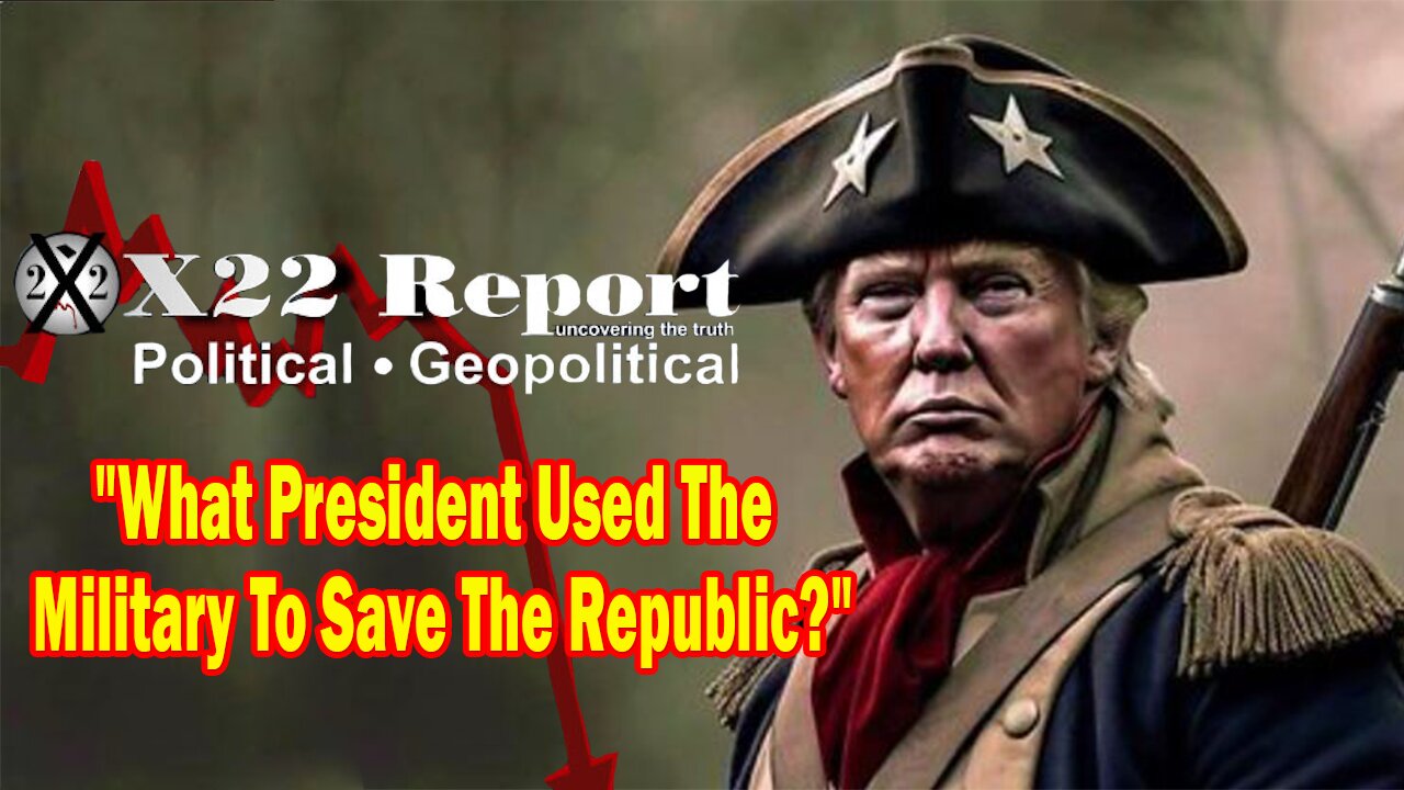 X22 Dave Report - Lincoln Used The Military To Save The Republic, Trump Is Doing The Same Thing