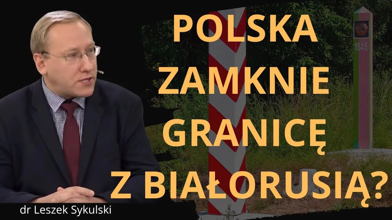 Polska zamknie granicę z Białorusią? | Odc. 728 - dr Leszek Sykulski