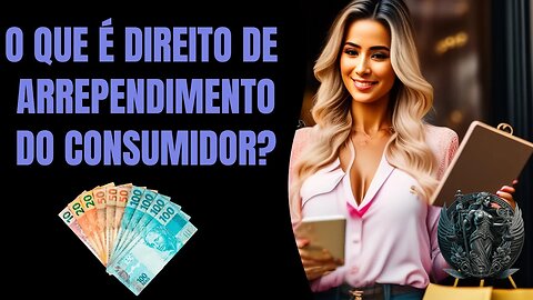 🛒 DIREITO de ARREPENDIMENTO do CONSUMIDOR: ✅ saiba como funciona e quando pode ser aplicado!