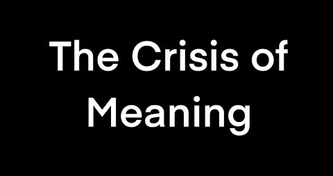 The Crisis of Meaning