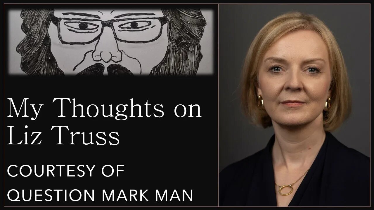 My Thoughts on Liz Truss (Courtesy of Question Mark Man)