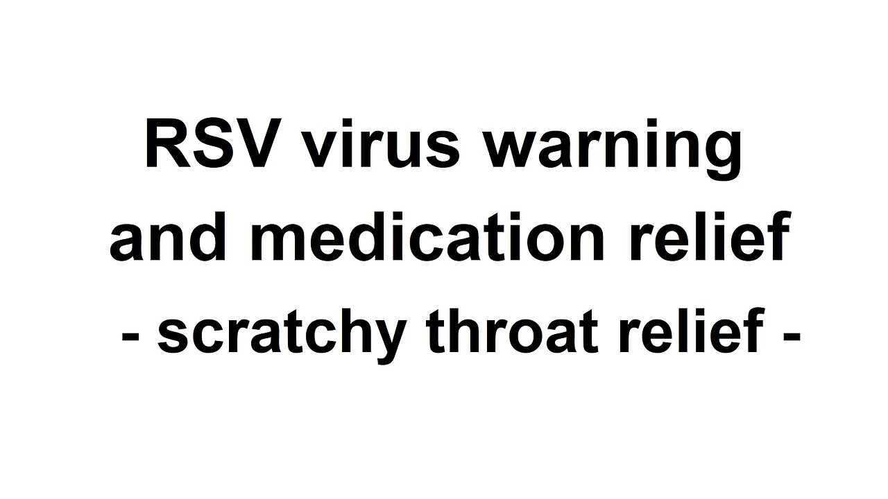 RSV virus warning and relief medication - terrible scratchy throat and dry cough