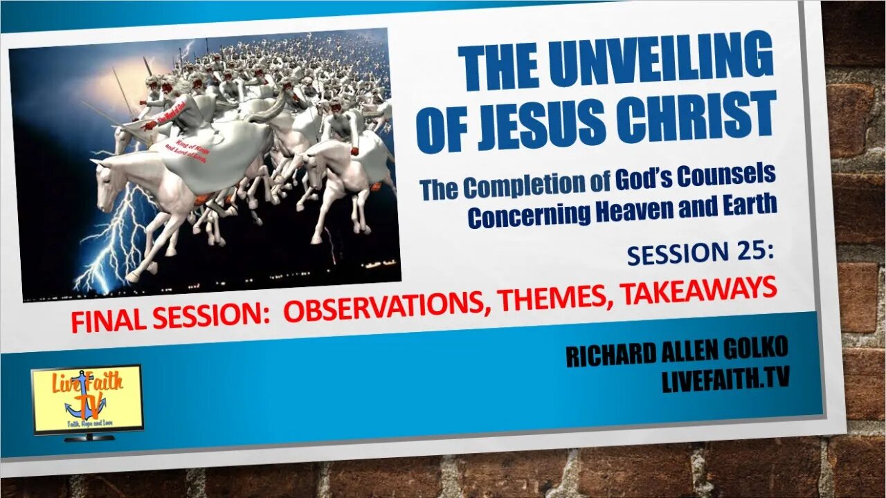 The Unveiling of Jesus Christ: Session 25 -- Final Session: Observations, Themes, Takeaways