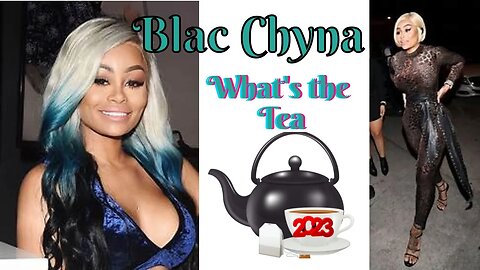 Blac Chyna: What's the Tea 2023?