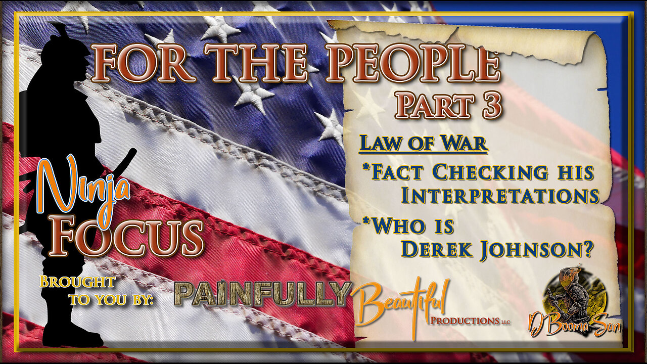 Ninja Focus ~ For the People Pt. 3 | Law of War | Who is Derek Johnson?