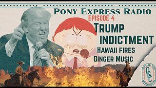 Pony Express Radio #4 - More Indictments, Country Songs, Hawaii Burns