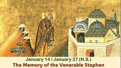 The Lives of Saints: Jan. 14/Jan. 27 (N.S.) The Memory of the Venerable Stephen