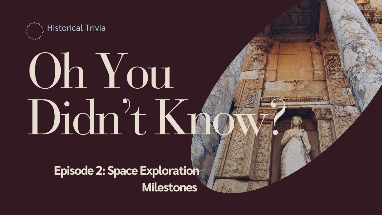 Oh You Didn't Know? Episode 2: Space Exploration Milestones