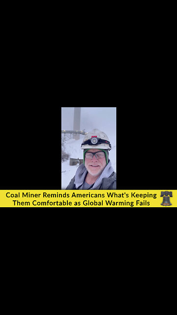 Coal Miner Reminds Americans What's Keeping Them Comfortable as Global Warming Fails