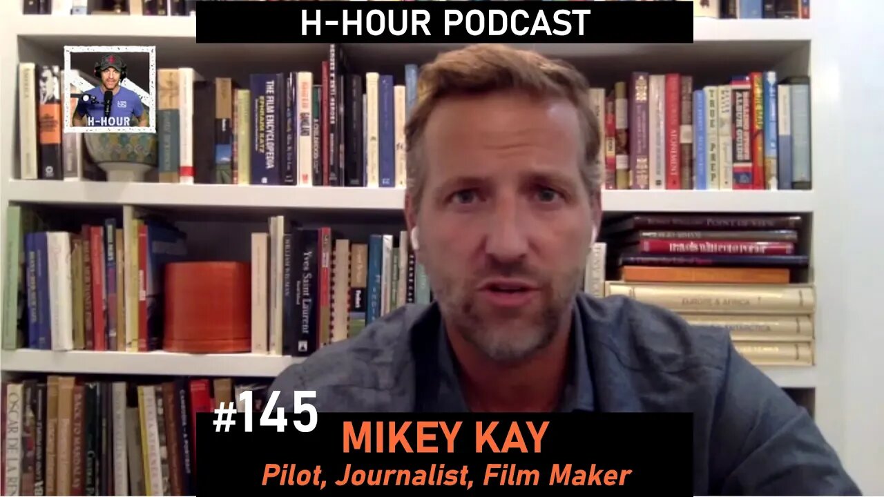 H-Hour Podcast #145 Mikey Kay - Pilot, journalist, film maker, author